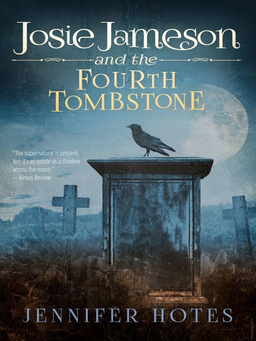 Title details for Josie Jameson and the Fourth Tombstone by Jennifer Hotes - Available